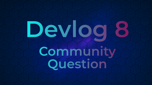 Devlog 8 - Community Question
