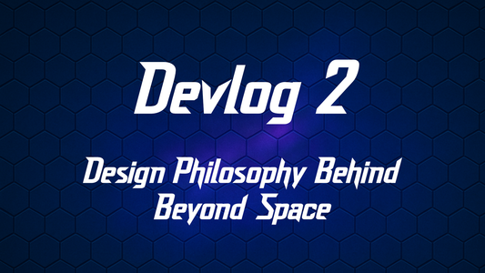 Design Philosophy Behind Beyond Space - Devlog 2