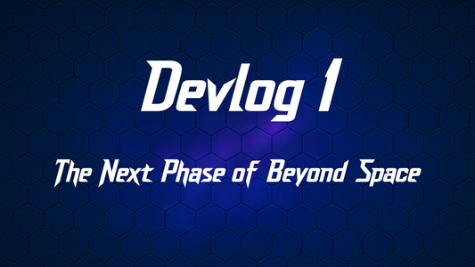 Devlog 1 - The Next Phase of Beyond Space